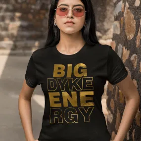 Big Dyke Energy Tshirt